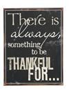 Metal skilt 13878 sort/hvid There Is Always Something To Be Thankful For... 31x39cm